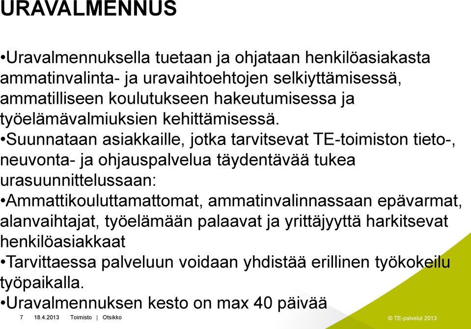 Suunnataan asiakkaille, jotka tarvitsevat TE-toimiston tieto-, neuvonta- ja ohjauspalvelua täydentävää tukea urasuunnittelussaan: