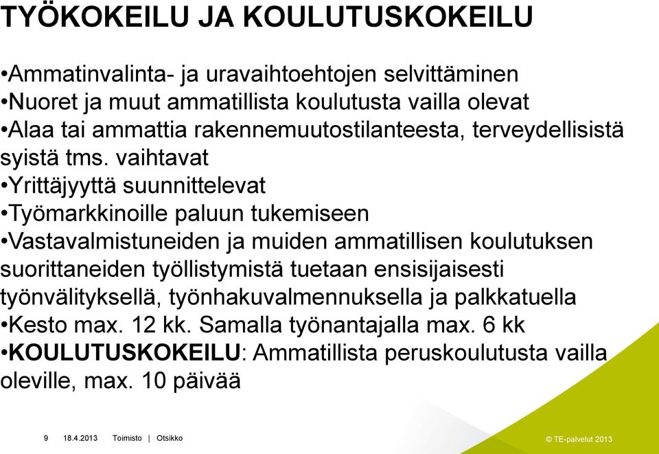 vaihtavat Yrittäjyyttä suunnittelevat Työmarkkinoille paluun tukemiseen Vastavalmistuneiden ja muiden ammatillisen koulutuksen suorittaneiden