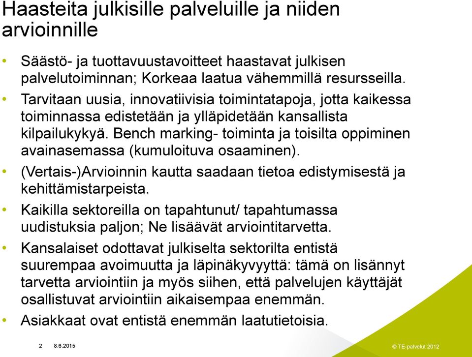 Bench marking- toiminta ja toisilta oppiminen avainasemassa (kumuloituva osaaminen). (Vertais-)Arvioinnin kautta saadaan tietoa edistymisestä ja kehittämistarpeista.