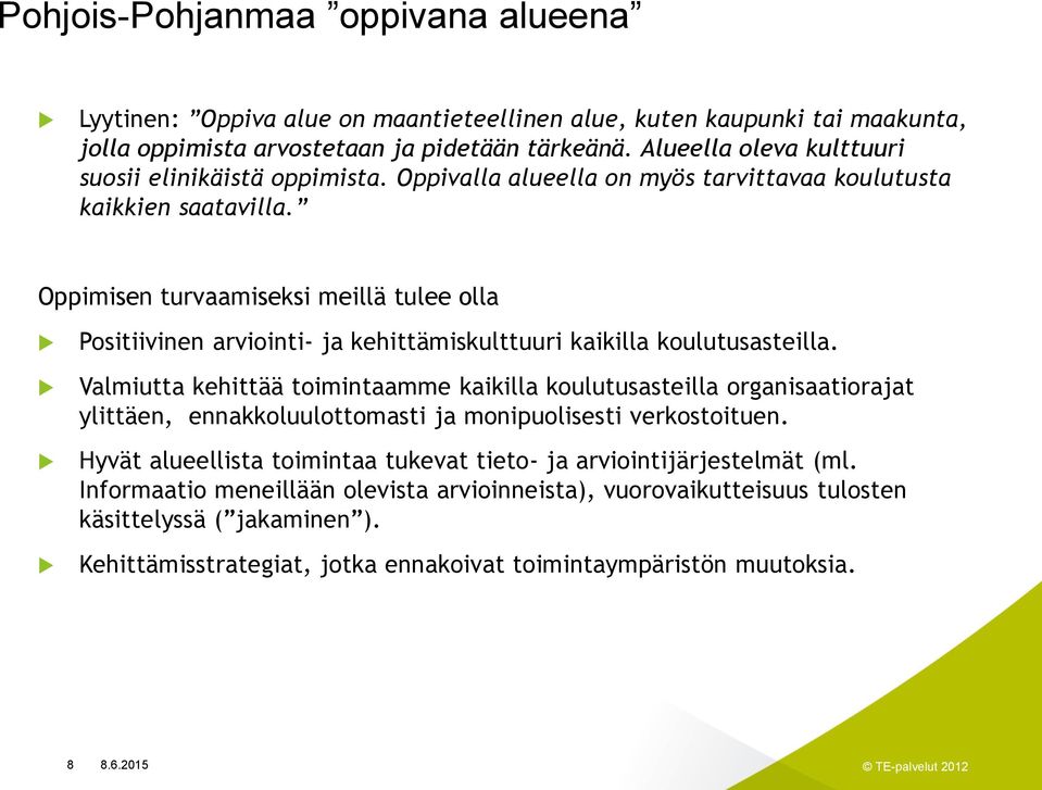 Oppimisen turvaamiseksi meillä tulee olla Positiivinen arviointi- ja kehittämiskulttuuri kaikilla koulutusasteilla.