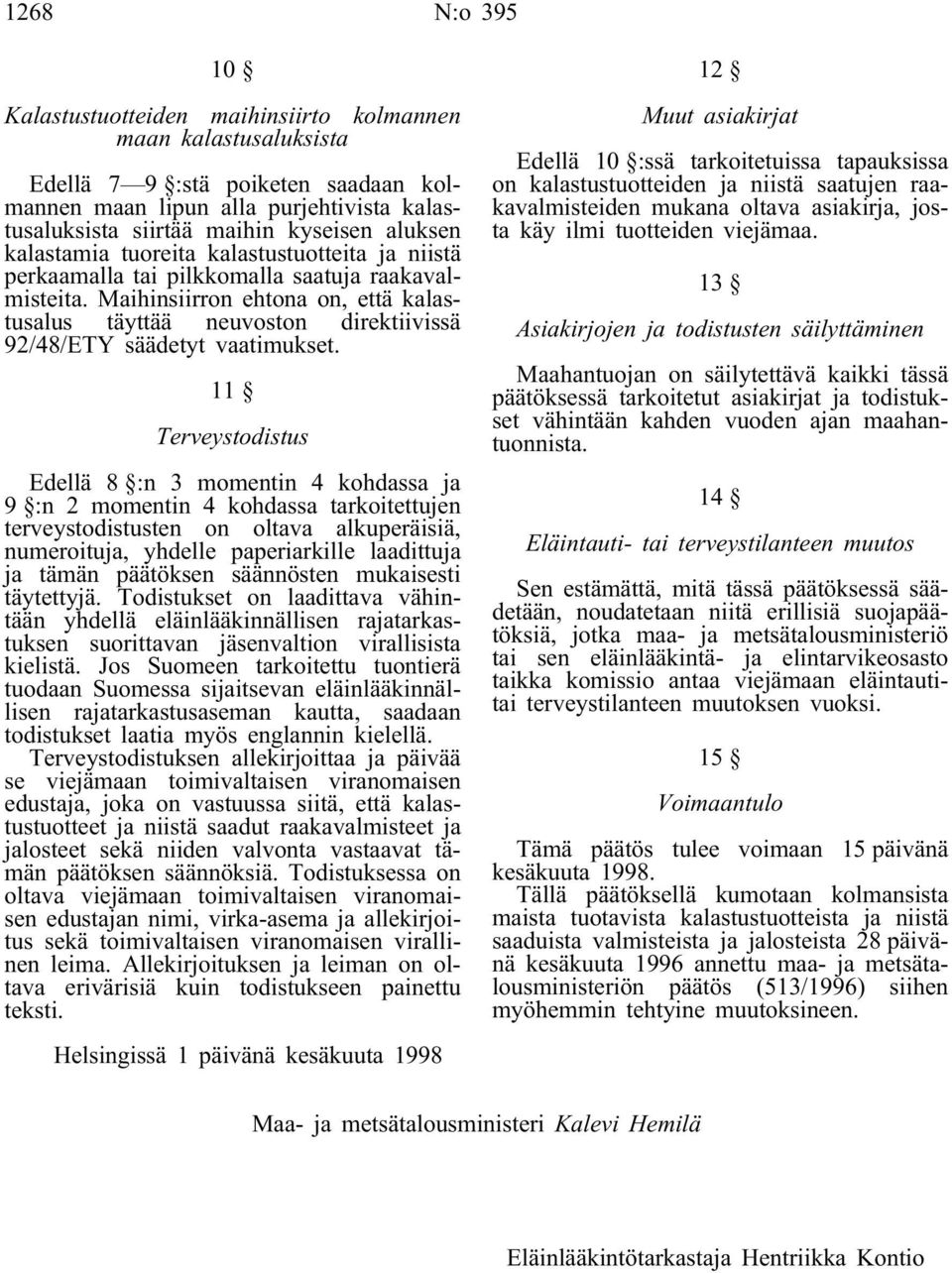 Maihinsiirron ehtona on, että kalastusalus täyttää neuvoston direktiivissä 92/48/ETY säädetyt vaatimukset.