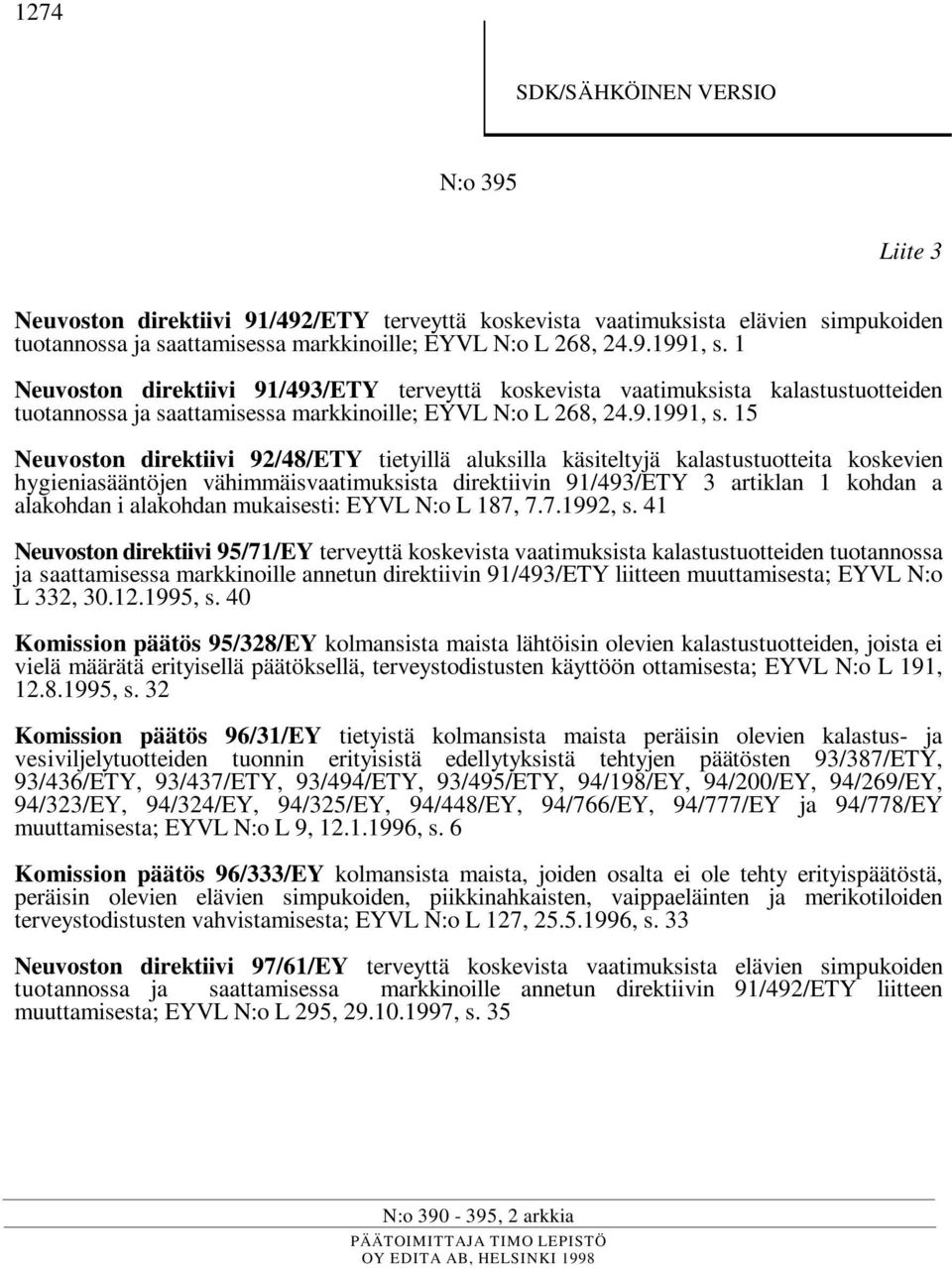 15 Neuvoston direktiivi 92/48/ETY tietyillä aluksilla käsiteltyjä kalastustuotteita koskevien hygieniasääntöjen vähimmäisvaatimuksista direktiivin 91/493/ETY 3 artiklan 1 kohdan a alakohdan i