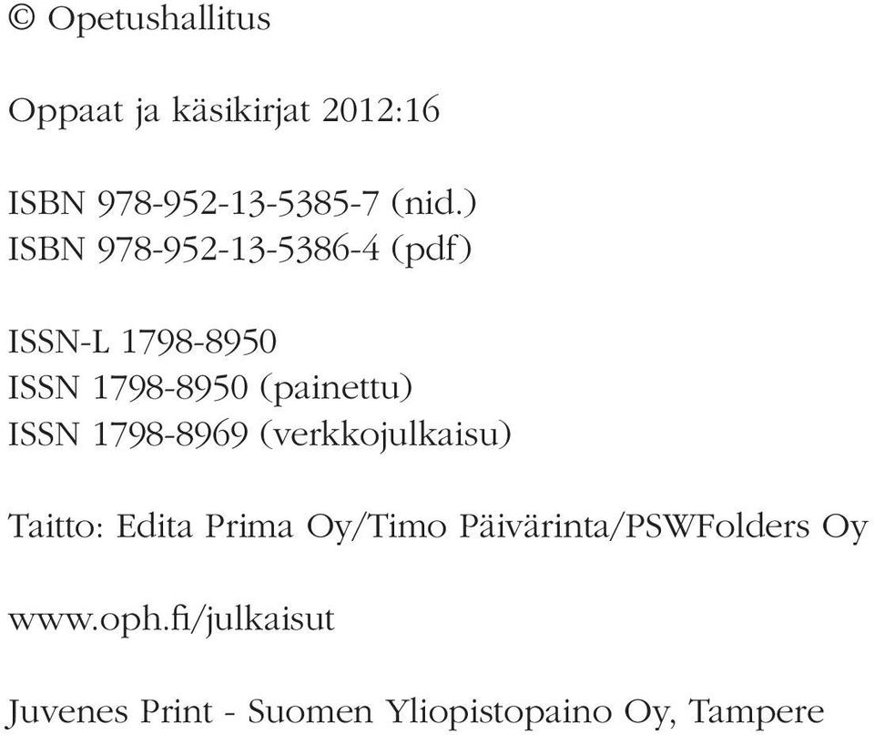 ISSN 1798-8969 (verkkojulkaisu) Taitto: Edita Prima Oy/Timo
