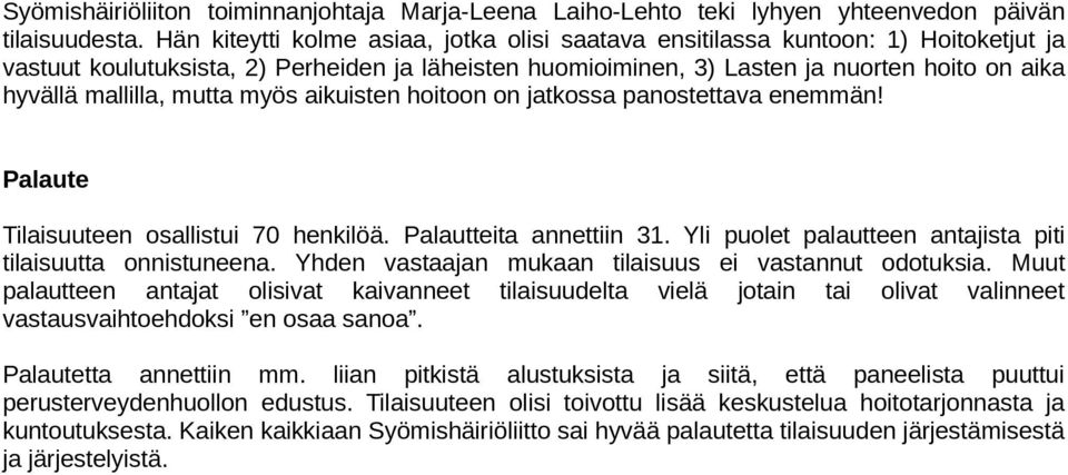 mallilla, mutta myös aikuisten hoitoon on jatkossa panostettava enemmän! Palaute Tilaisuuteen osallistui 70 henkilöä. Palautteita annettiin 31.