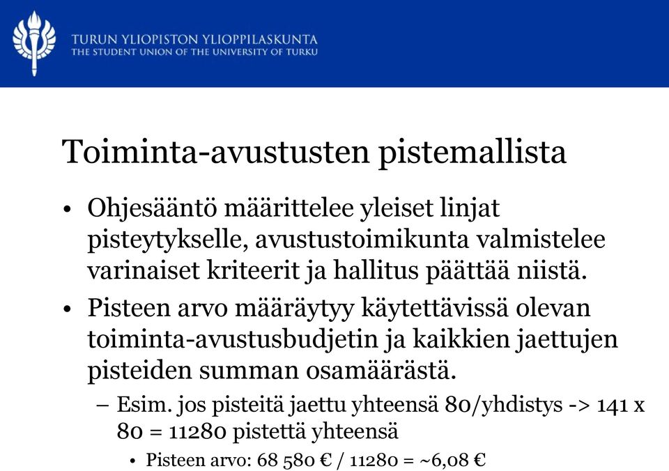 Pisteen arvo määräytyy käytettävissä olevan toiminta-avustusbudjetin ja kaikkien jaettujen pisteiden