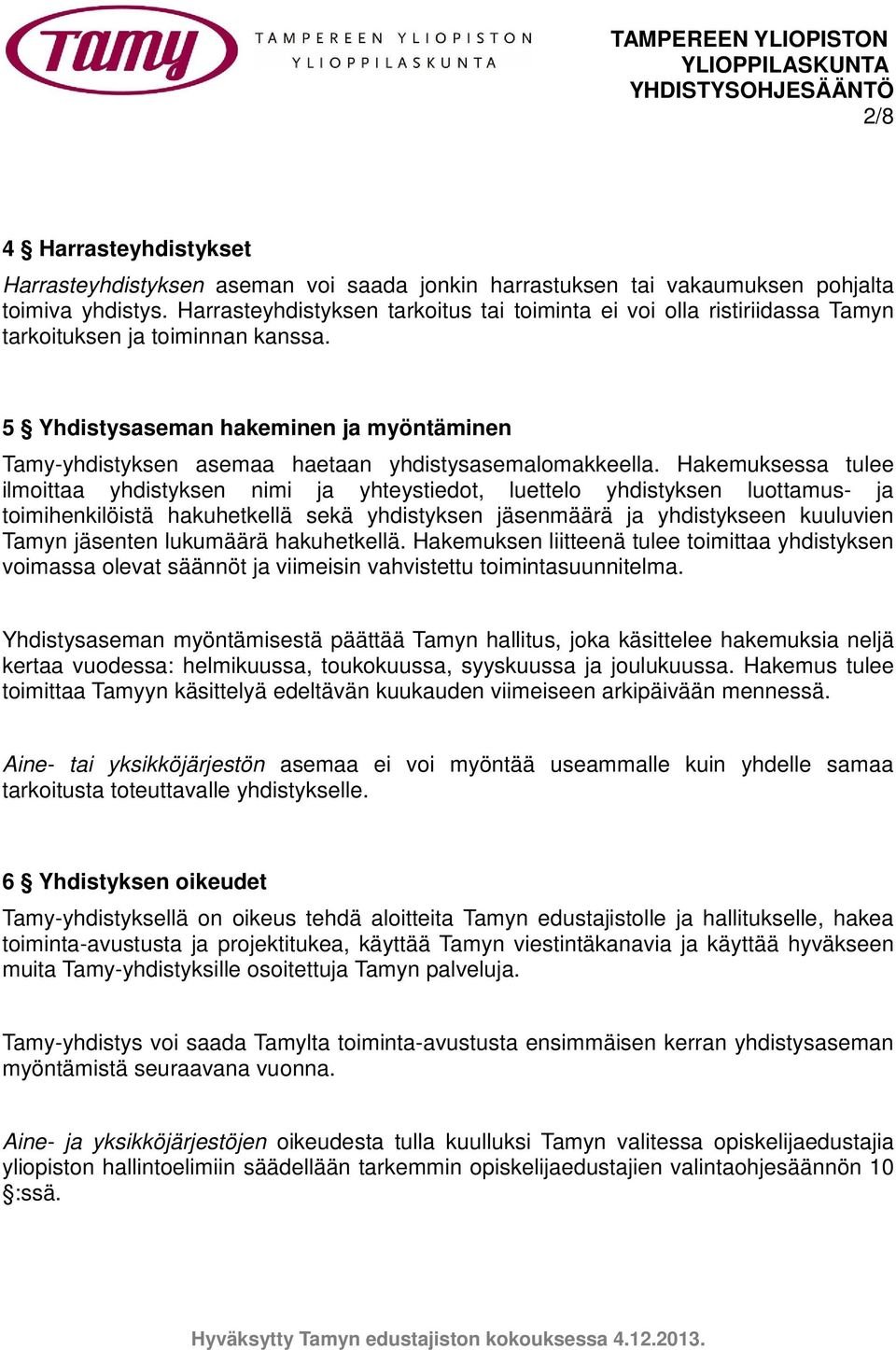 5 Yhdistysaseman hakeminen ja myöntäminen Tamy-yhdistyksen asemaa haetaan yhdistysasemalomakkeella.