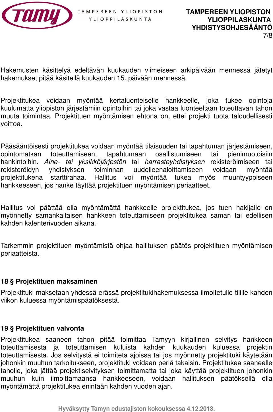 Projektituen myöntämisen ehtona on, ettei projekti tuota taloudellisesti voittoa.