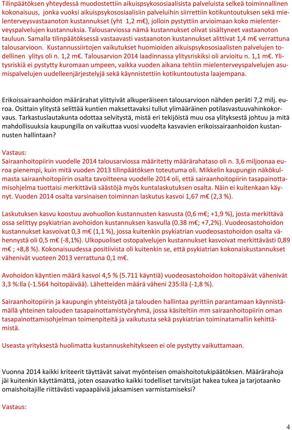 Samalla tilinpäätöksessä vastaavasti vastaanoton kustannukset alittivat 1,4 m verrattuna talousarvioon.