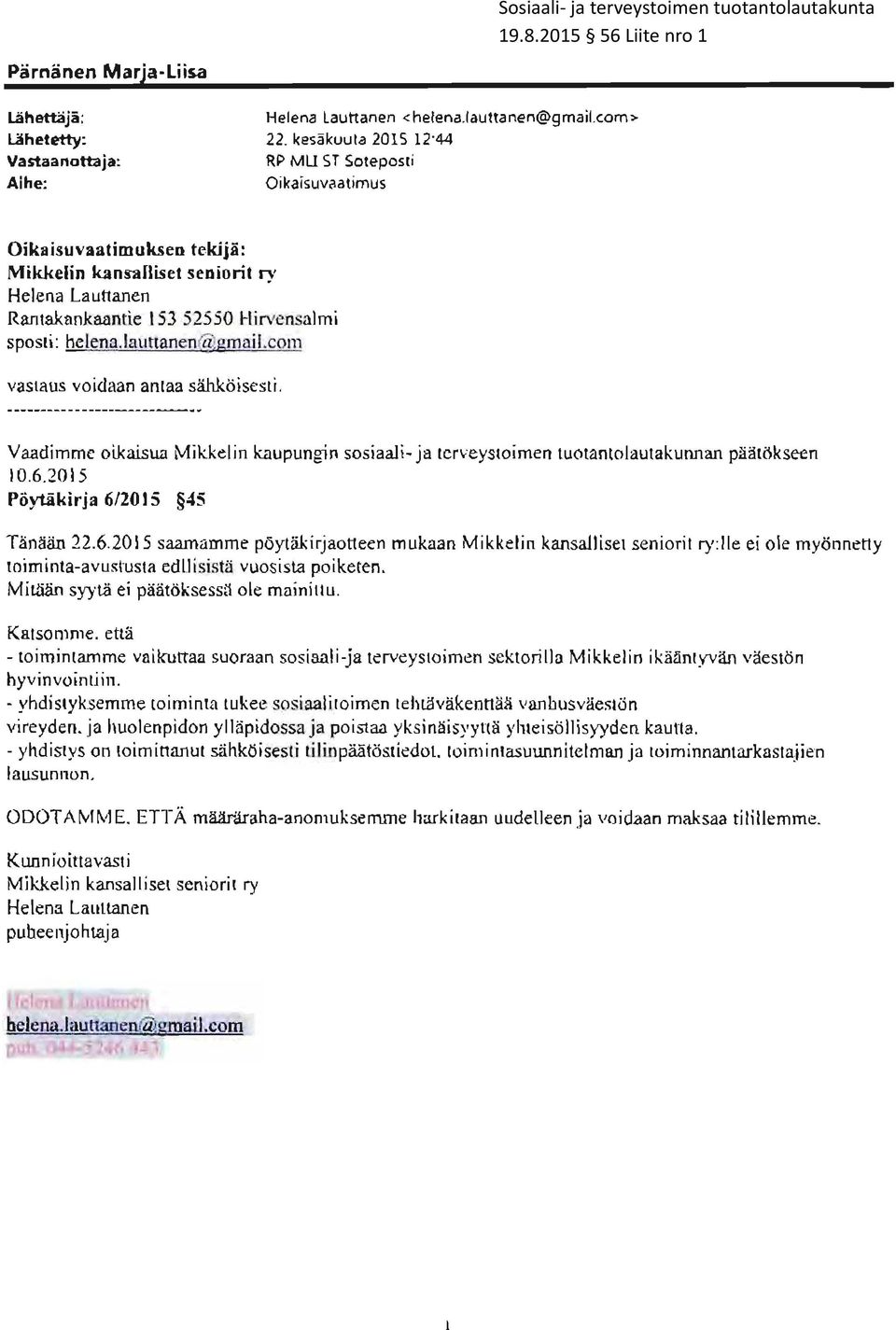 lauttanen@ gmail.com vastaus voidaan antaa siihkdisesti. Vaadimme oikaisua Mikkelin kaupungin sosiaali- ja terveystoimen tuotantolautakunnan piiiitcikseen 10.6.