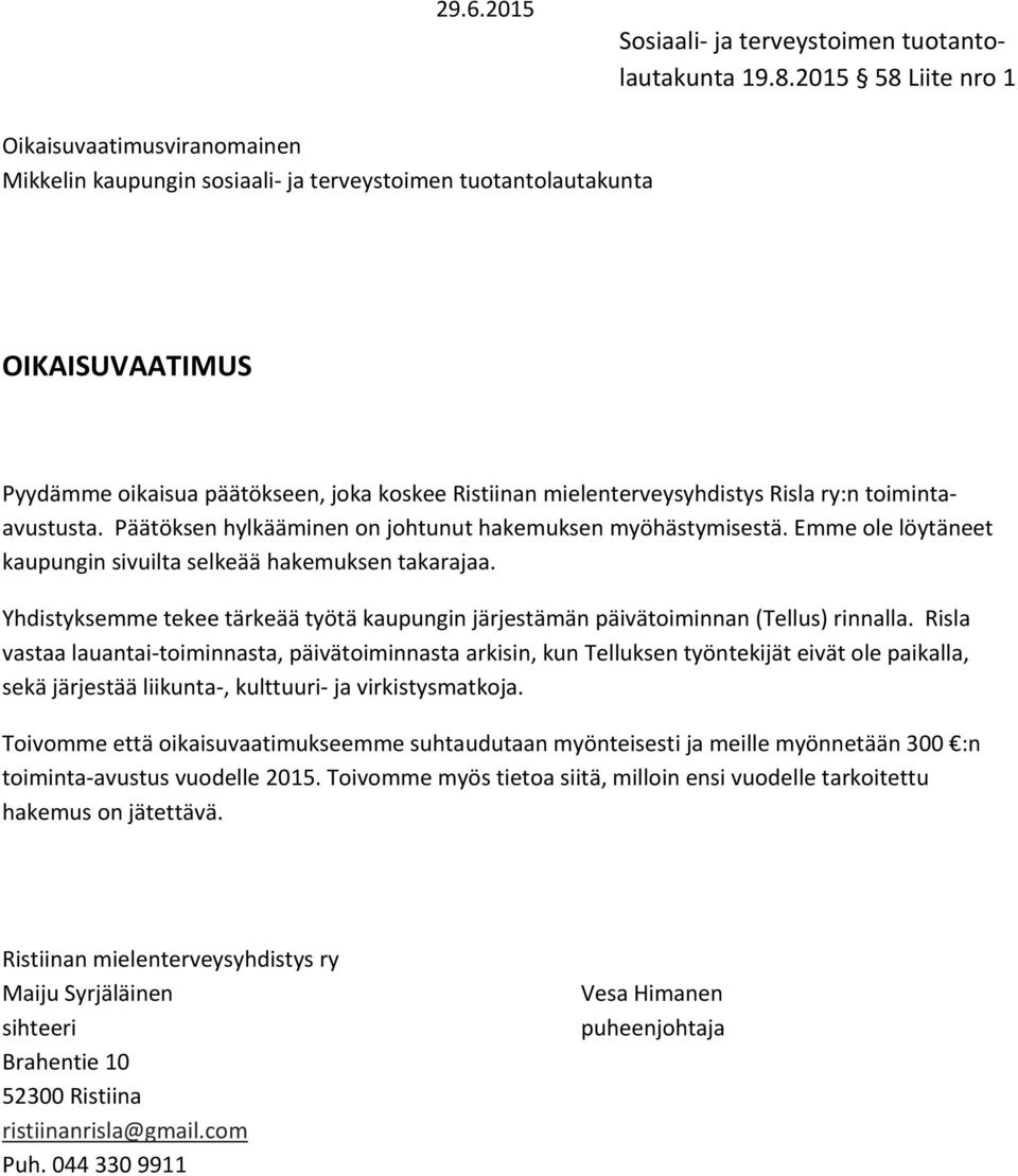 Yhdistyksemme tekee tärkeää työtä kaupungin järjestämän päivätoiminnan (Tellus) rinnalla.