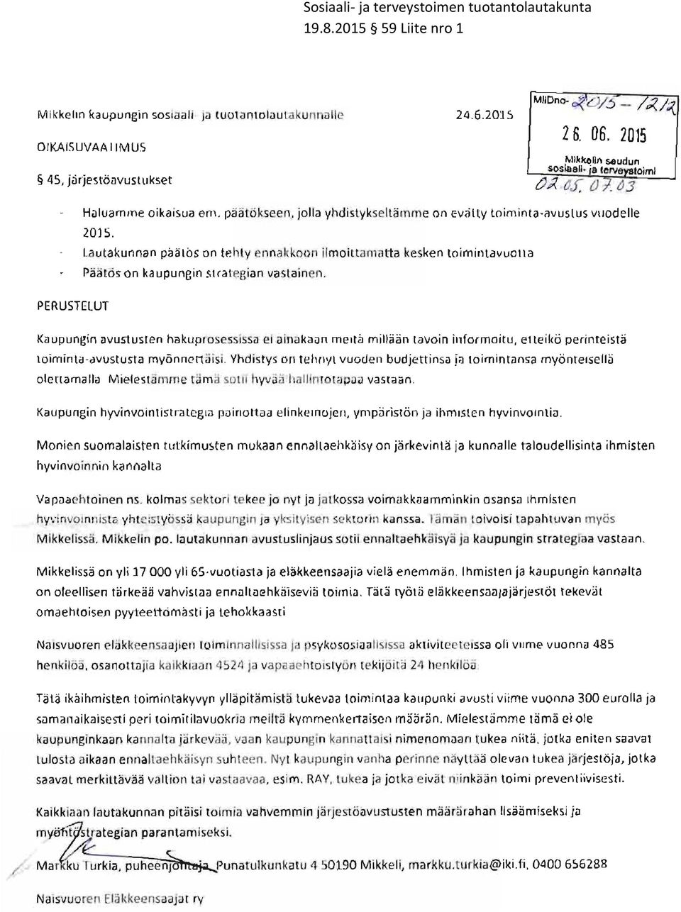 PERUSTELUT Kaupungin avustusten hakuprosessissa eiainakaan meitd millddn tavoin informoitu, etteiko perinteiste toiminta-avustusta myonnettiiisi.