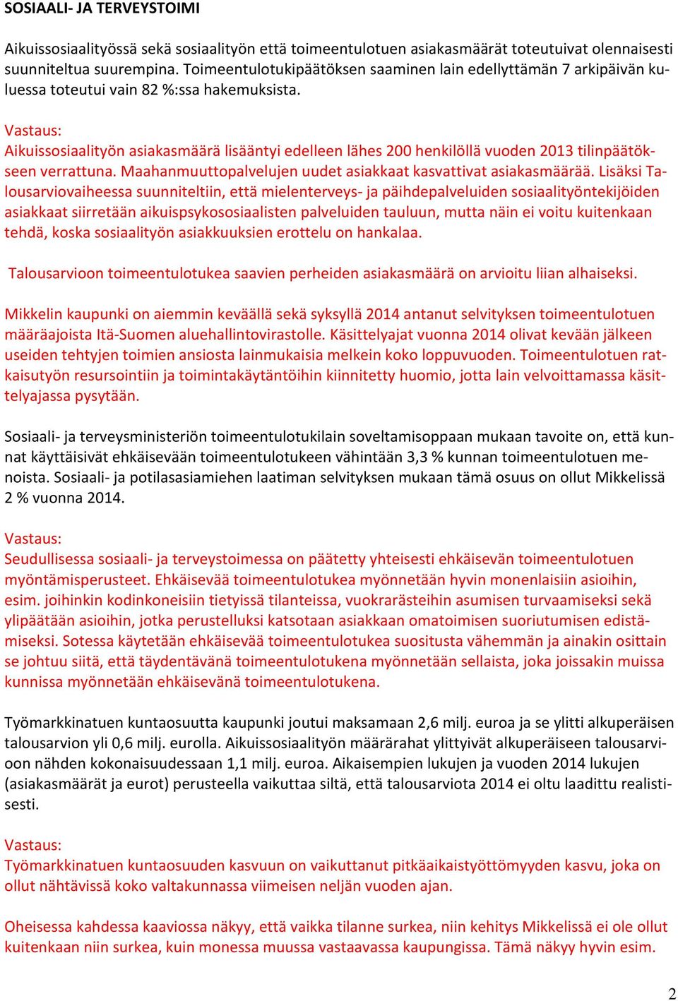 Aikuissosiaalityön asiakasmäärä lisääntyi edelleen lähes 200 henkilöllä vuoden 2013 tilinpäätökseen verrattuna. Maahanmuuttopalvelujen uudet asiakkaat kasvattivat asiakasmäärää.
