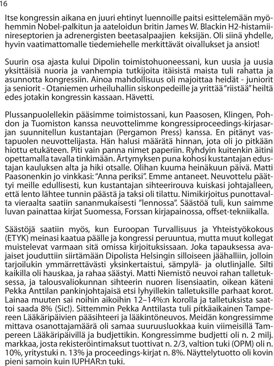 Suurin osa ajasta kului Dipolin toimistohuoneessani, kun uusia ja uusia yksittäisiä nuoria ja vanhempia tutkijoita itäisistä maista tuli rahatta ja asunnotta kongressiin.