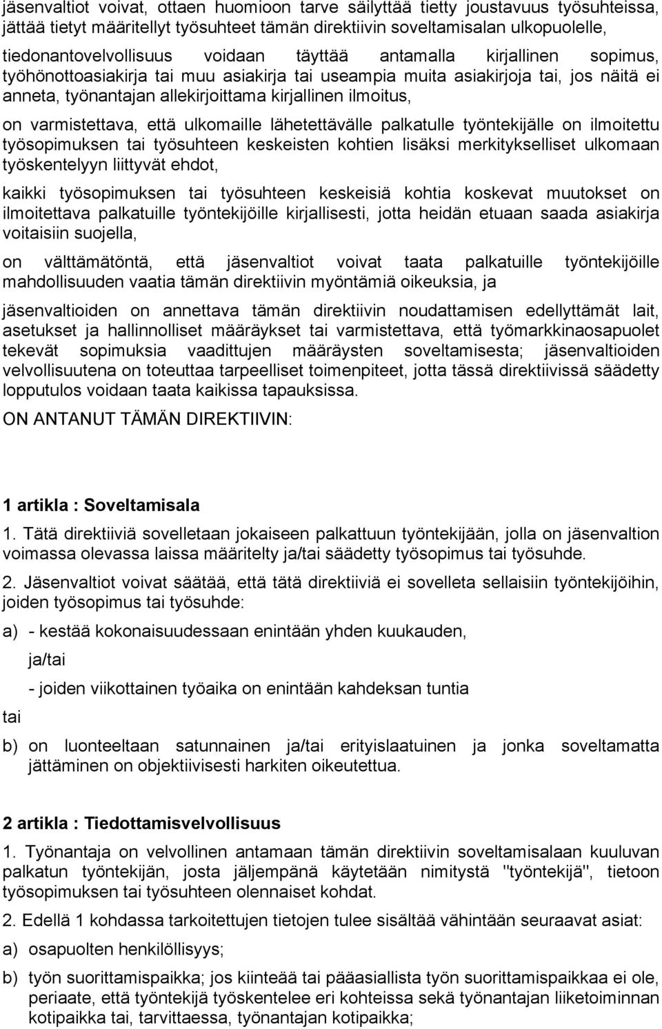 ulkomaille lähetettävälle palkatulle työntekijälle on ilmoitettu työsopimuksen työsuhteen keskeisten kohtien lisäksi merkitykselliset ulkomaan työskentelyyn liittyvät ehdot, kaikki työsopimuksen