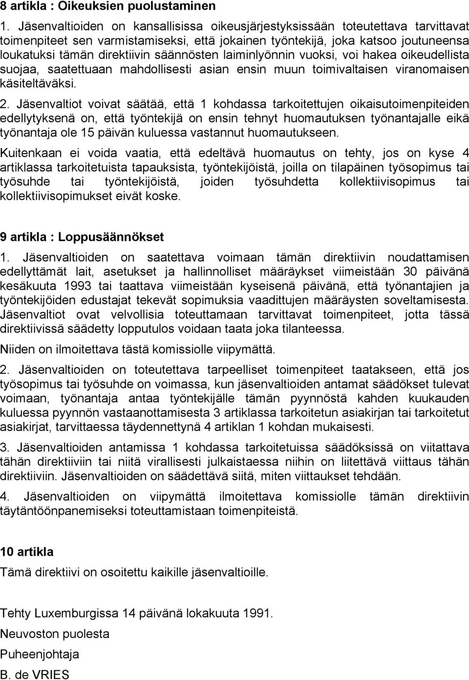 säännösten laiminlyönnin vuoksi, voi hakea oikeudellista suojaa, saatettuaan mahdollisesti asian ensin muun toimivalsen viranomaisen käsiteltäväksi. 2.