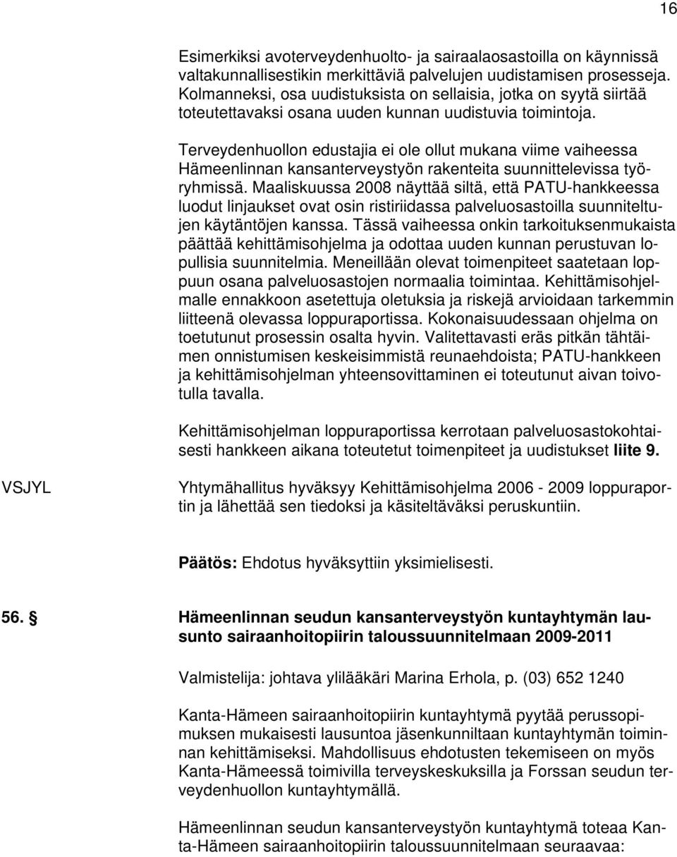 Terveydenhuollon edustajia ei ole ollut mukana viime vaiheessa Hämeenlinnan kansanterveystyön rakenteita suunnittelevissa työryhmissä.