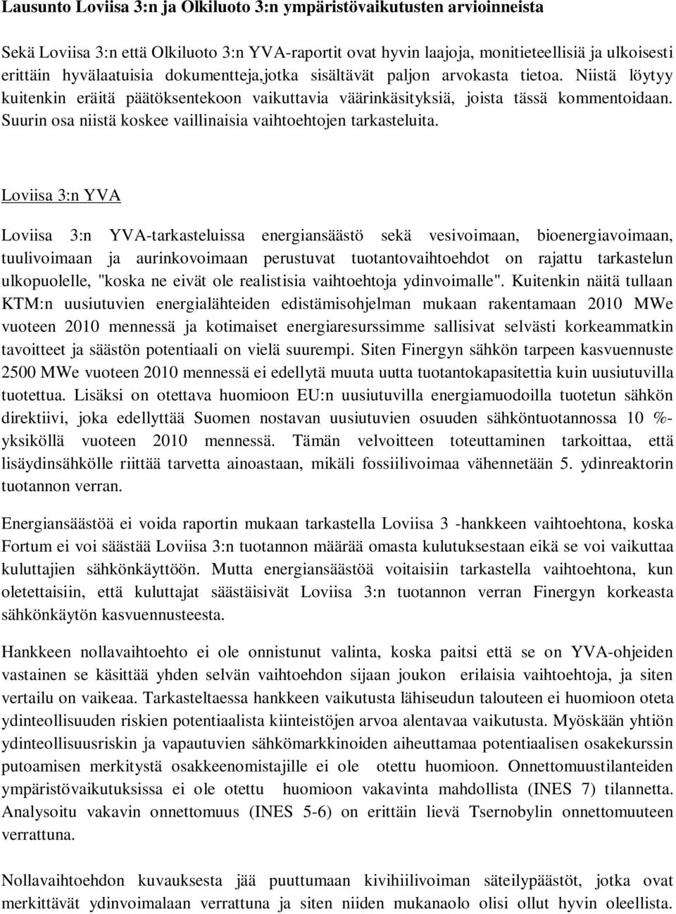 Suurin osa niistä koskee vaillinaisia vaihtoehtojen tarkasteluita.