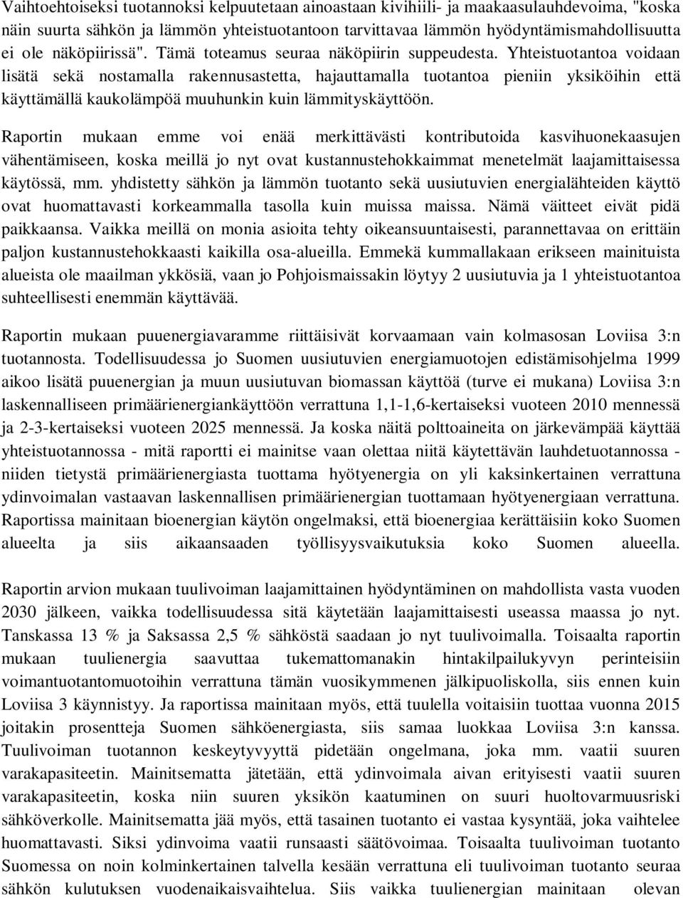 Yhteistuotantoa voidaan lisätä sekä nostamalla rakennusastetta, hajauttamalla tuotantoa pieniin yksiköihin että käyttämällä kaukolämpöä muuhunkin kuin lämmityskäyttöön.