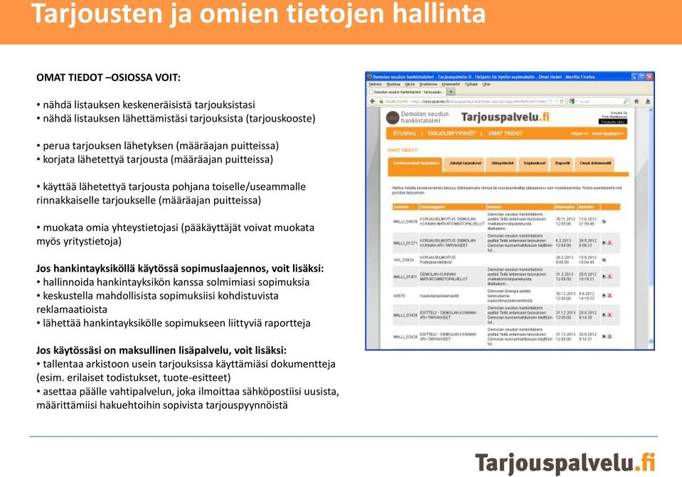 muokata omia yhteystietojasi (pääkäyttäjät voivat muokata myös yritystietoja) Jos hankintayksiköllä käytössä sopimuslaajennos, voit lisäksi: hallinnoida hankintayksikön kanssa solmimiasi sopimuksia