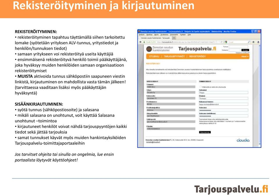 aktivoida tunnus sähköpostiin saapuneen viestin linkistä, kirjautuminen on mahdollista vasta tämän jälkeen!