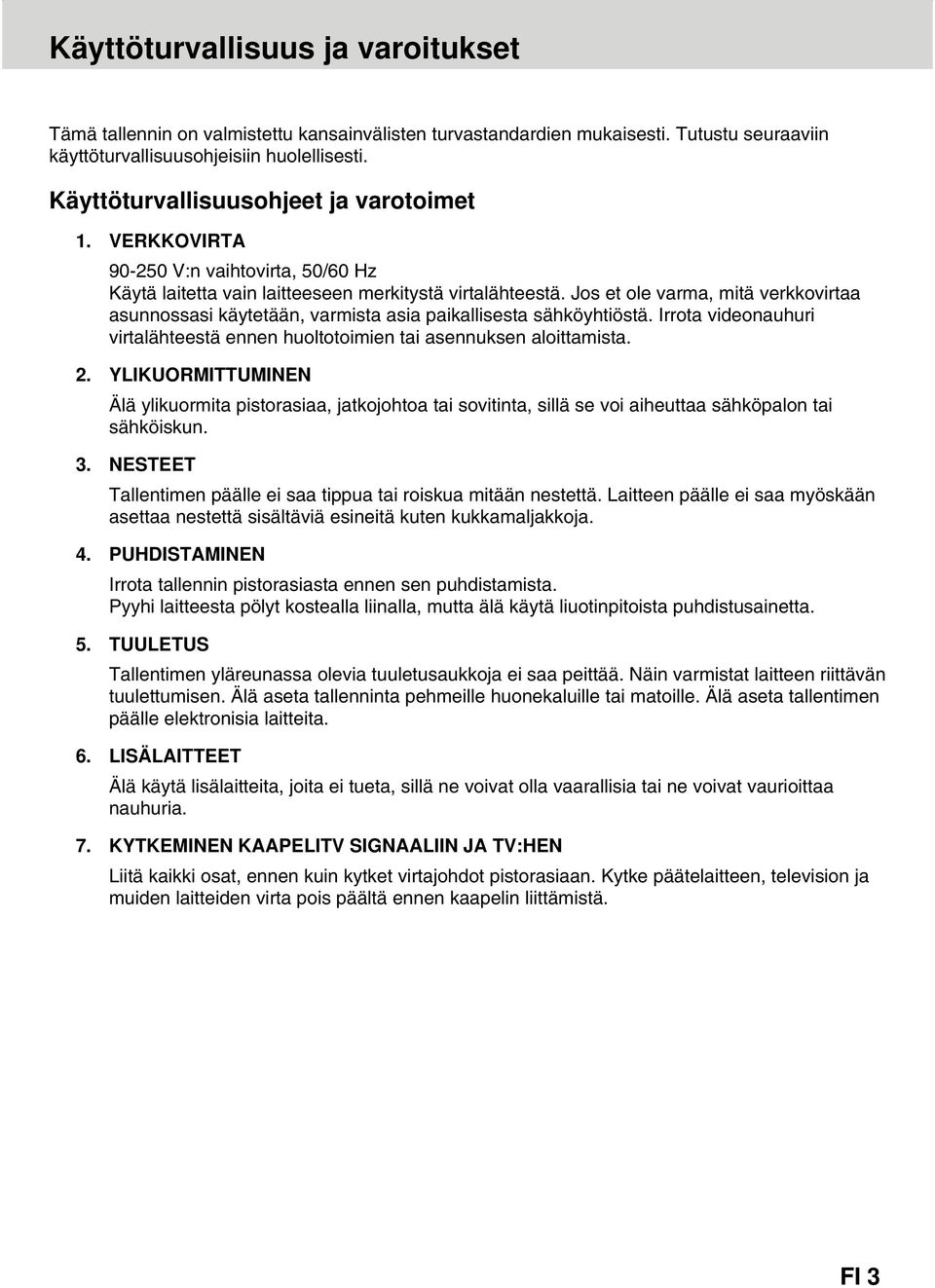 Jos et ole varma, mitä verkkovirtaa asunnossasi käytetään, varmista asia paikallisesta sähköyhtiöstä. Irrota videonauhuri virtalähteestä ennen huoltotoimien tai asennuksen aloittamista. 2.