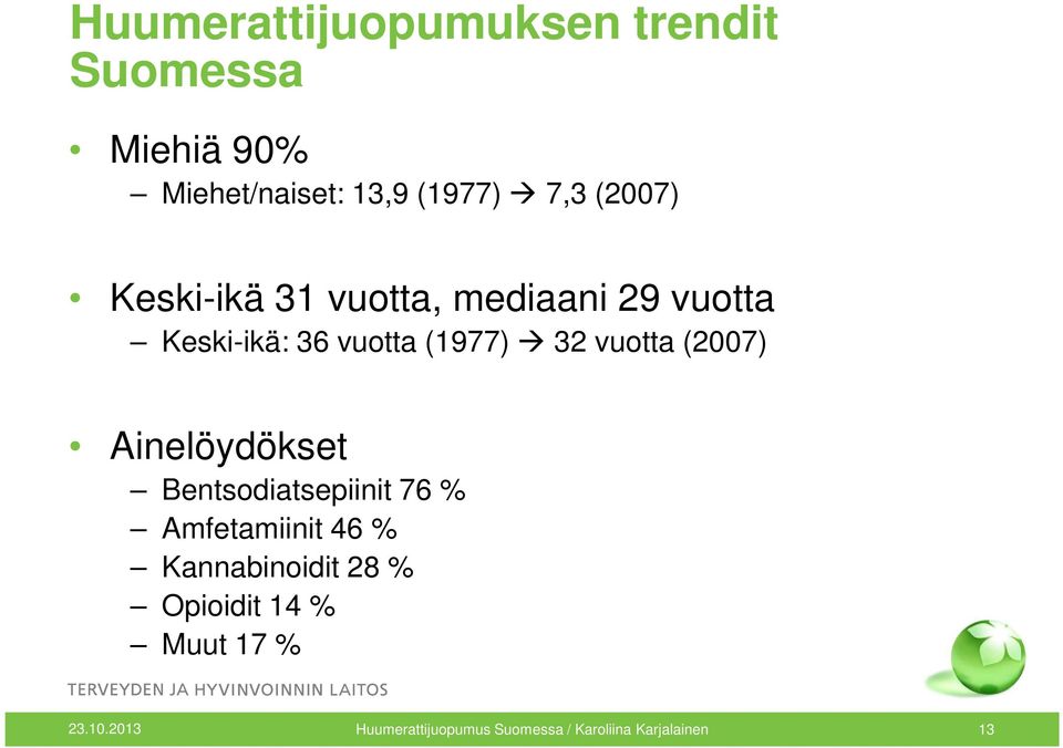 (2007) Ainelöydökset Bentsodiatsepiinit 76 % Amfetamiinit 46 % Kannabinoidit 28 %