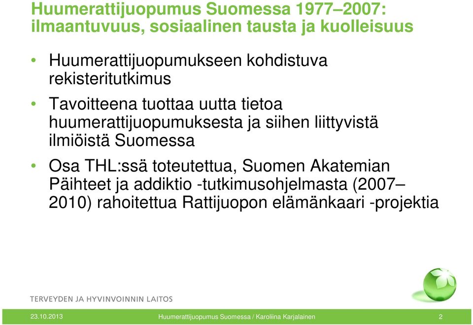 ilmiöistä Suomessa Osa THL:ssä toteutettua, Suomen Akatemian Päihteet ja addiktio -tutkimusohjelmasta (2007