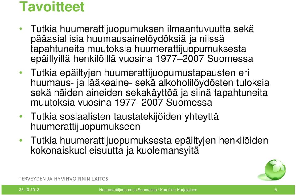 sekä näiden aineiden sekakäyttöä ja siinä tapahtuneita muutoksia vuosina 1977 2007 Suomessa Tutkia sosiaalisten taustatekijöiden yhteyttä