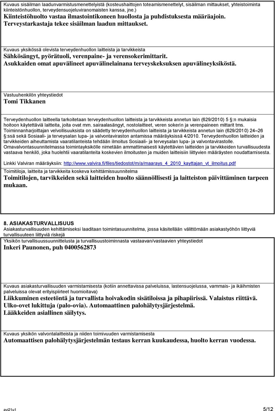 Kuvaus yksikössä olevista terveydenhuollon laitteista ja tarvikkeista Sähkösängyt, pyörätuoli, verenpaine- ja verensokerimittarit.