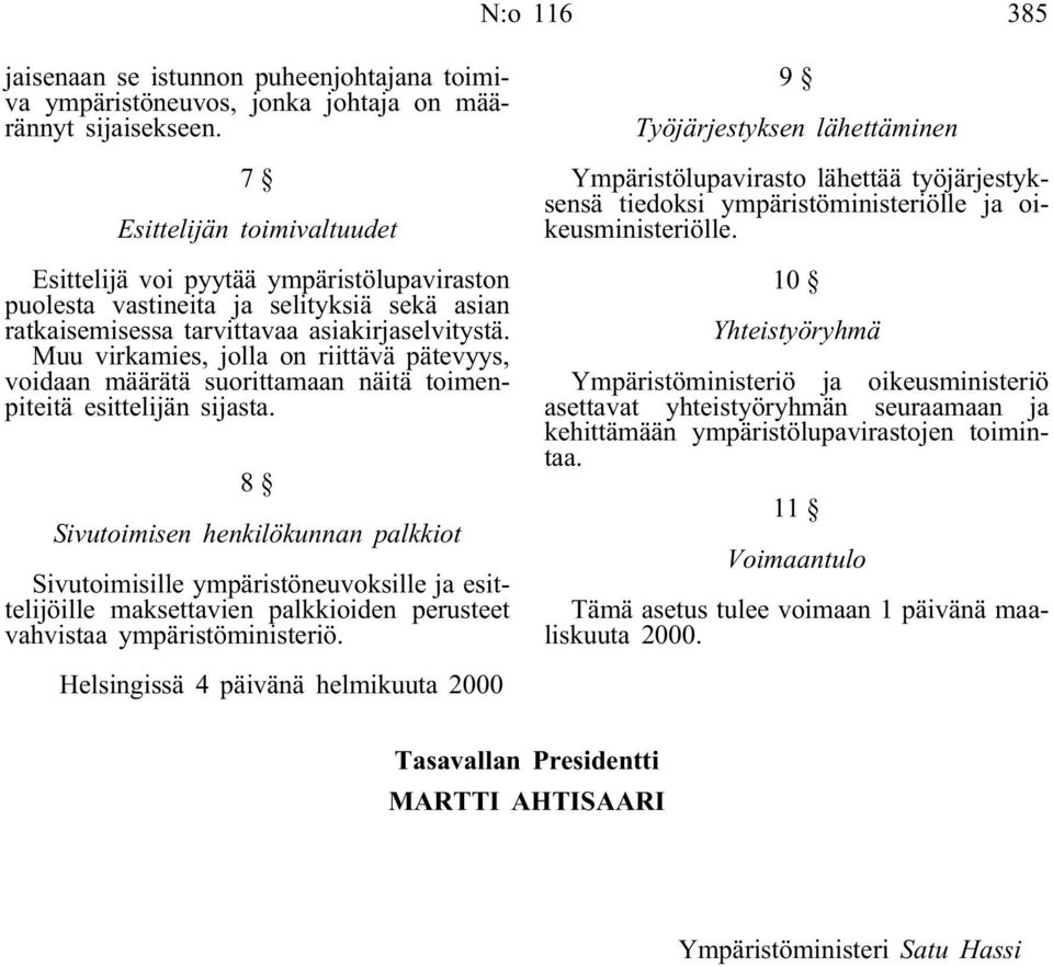 Muu virkamies, jolla on riittävä pätevyys, voidaan määrätä suorittamaan näitä toimenpiteitä esittelijän sijasta.