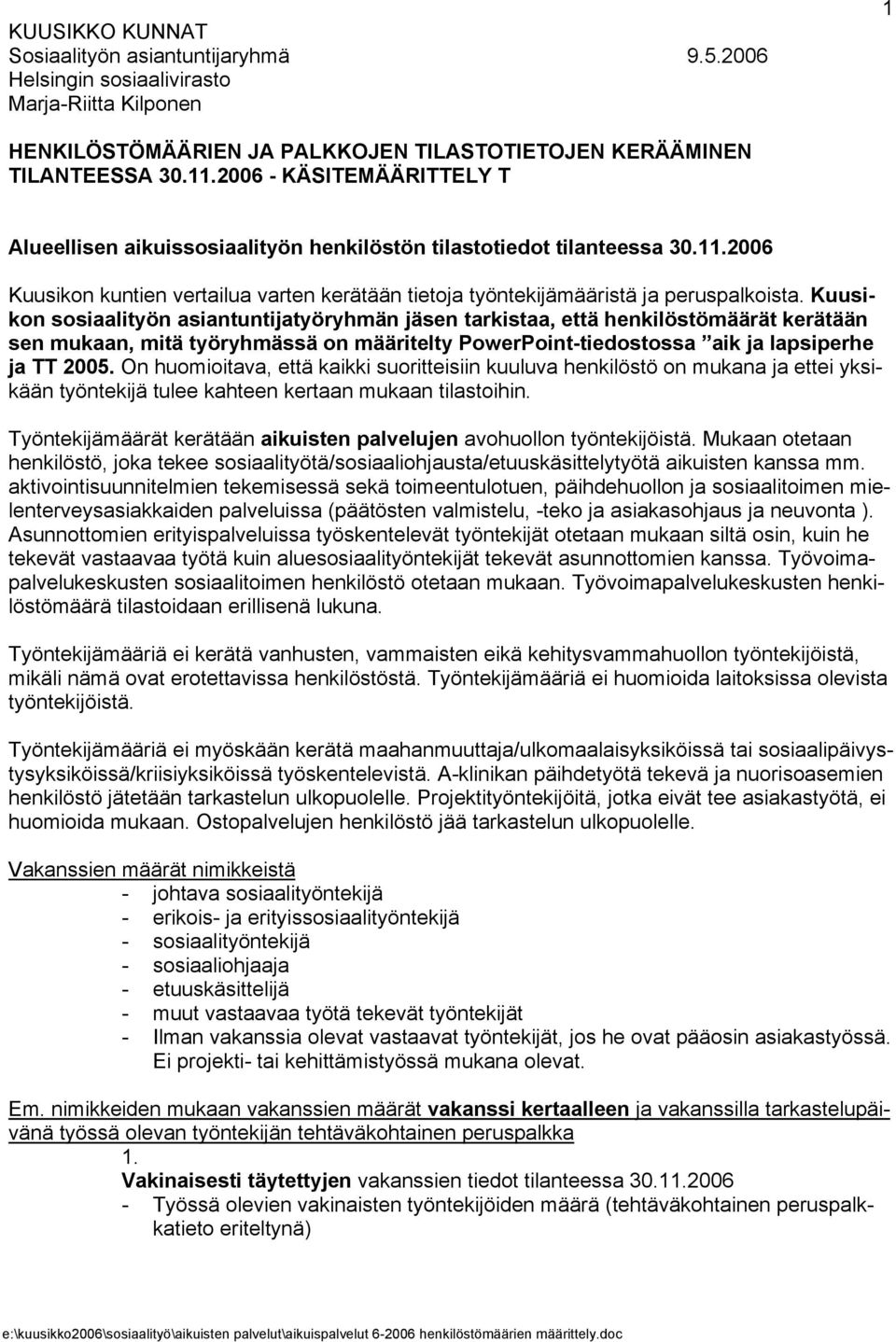 Kuusikon sosiaalityön asiantuntijatyöryhmän jäsen tarkistaa, että henkilöstömäärät kerätään sen mukaan, mitä työryhmässä on määritelty PowerPoint-tiedostossa aik ja lapsiperhe ja TT 2005.