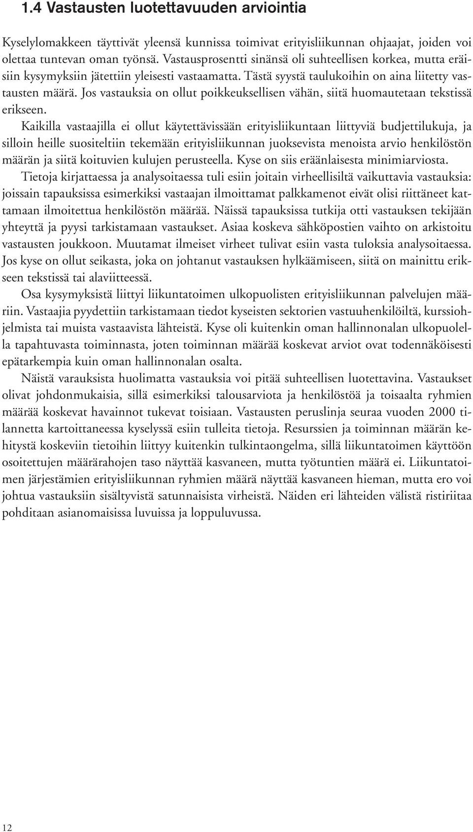 Jos vastauksia on ollut poikkeuksellisen vähän, siitä huomautetaan tekstissä erikseen.