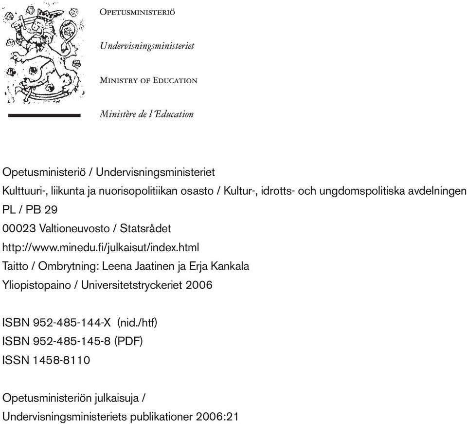 html Taitto / Ombrytning: Leena Jaatinen ja Erja Kankala Yliopistopaino / Universitetstryckeriet 2006 ISBN