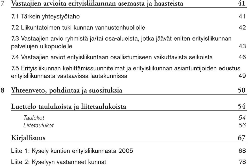 4 Vastaajien arviot erityisliikuntaan osallistumiseen vaikuttavista seikoista 46 7.