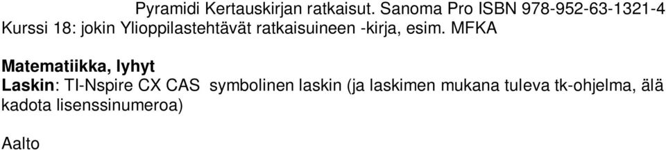 matikka -sarja, Sanoma Pro tai vastaavat kirjojen sähköiset versiot elyhyt matikka. Huom! Uudistetut painokset! Kurssi 1: Lyhyt matikka1. Lausekkeet ja yhtälöt.