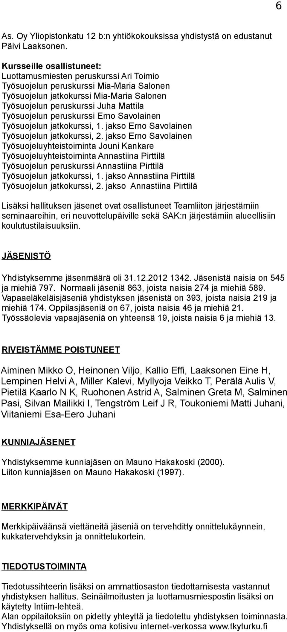 peruskurssi Erno Savolainen Työsuojelun jatkokurssi, 1. jakso Erno Savolainen Työsuojelun jatkokurssi, 2.