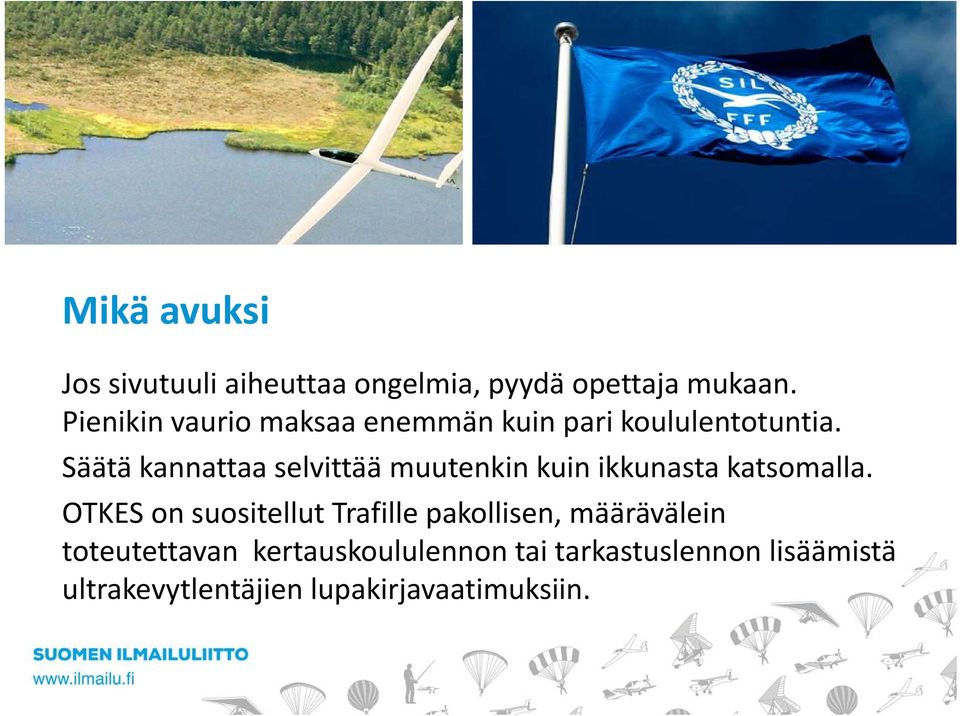 Säätä kannattaa selvittää muutenkin kuin ikkunasta katsomalla.