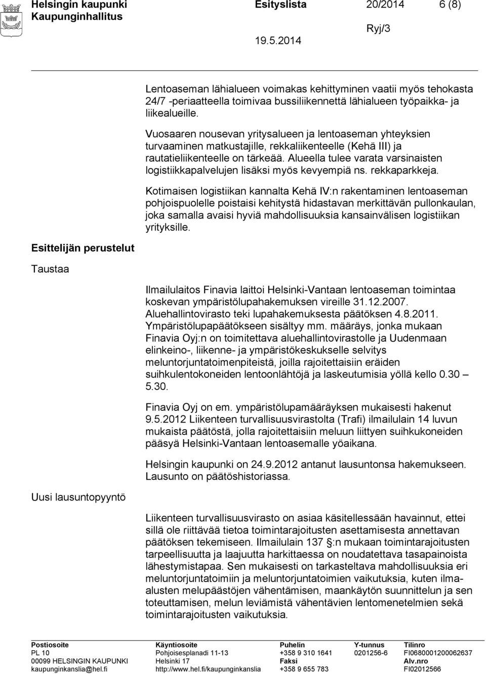 Vuosaaren nousevan yritysalueen ja lentoaseman yhteyksien turvaaminen matkustajille, rekkaliikenteelle (Kehä III) ja rautatieliikenteelle on tärkeää.