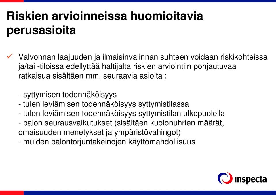 seuraavia asioita : - syttymisen todennäköisyys - tulen leviämisen todennäköisyys syttymistilassa - tulen leviämisen todennäköisyys