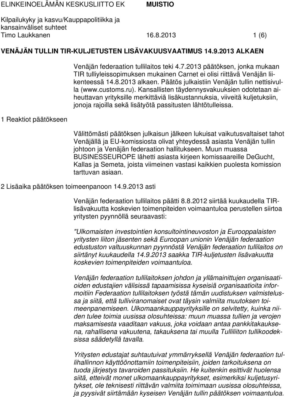 Kansallisten täydennysvakuuksien odotetaan aiheuttavan yrityksille merkittäviä lisäkustannuksia, viiveitä kuljetuksiin, jonoja rajoilla sekä lisätyötä passitusten lähtötulleissa.