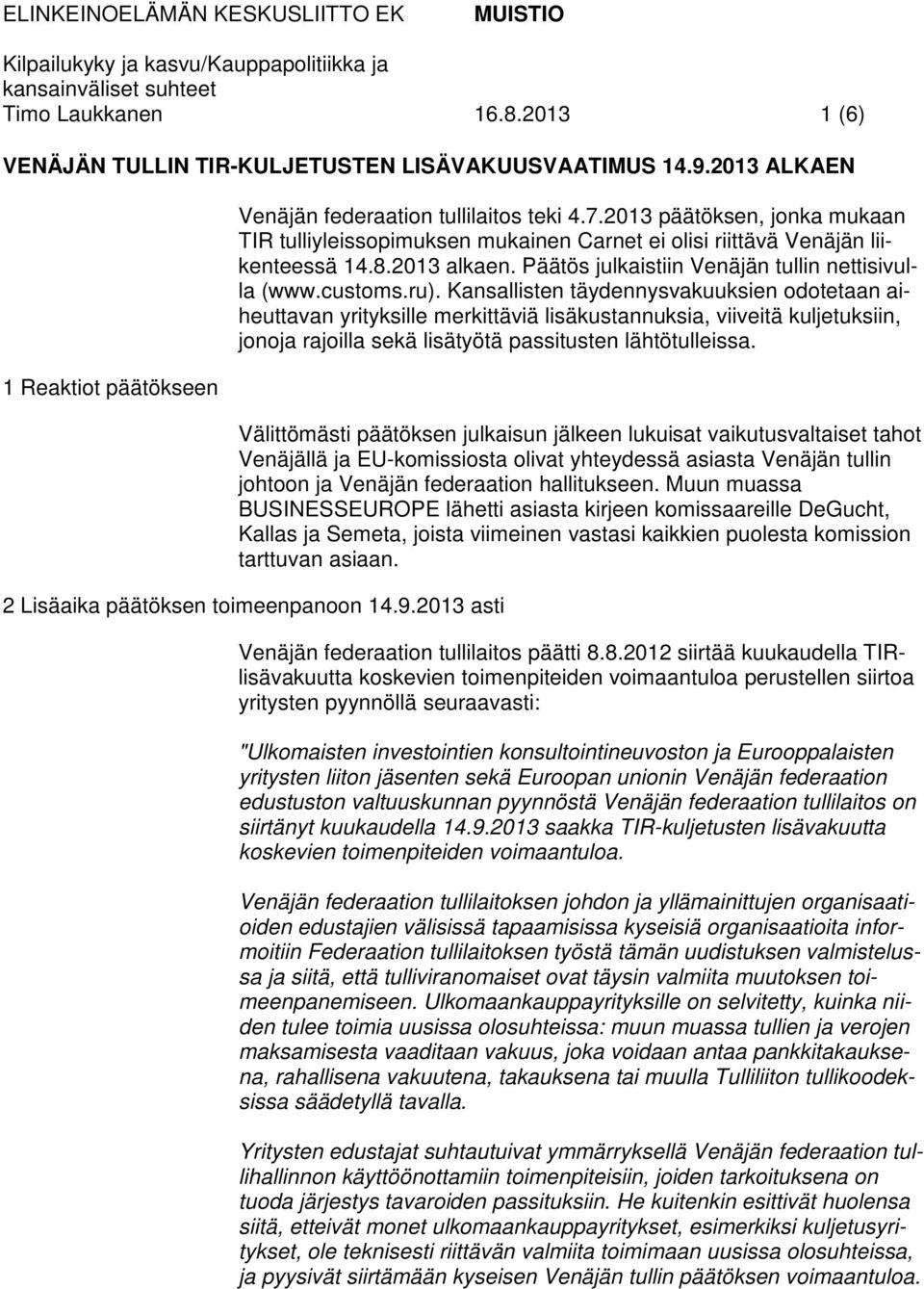 Kansallisten täydennysvakuuksien odotetaan aiheuttavan yrityksille merkittäviä lisäkustannuksia, viiveitä kuljetuksiin, jonoja rajoilla sekä lisätyötä passitusten lähtötulleissa.