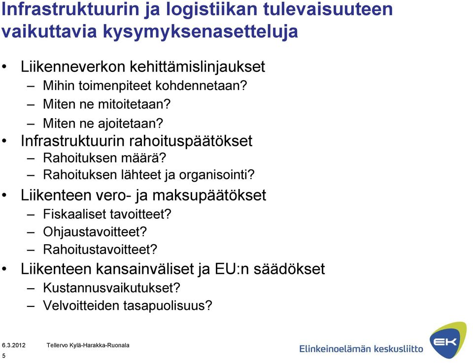 Infrastruktuurin rahoituspäätökset Rahoituksen määrä? Rahoituksen lähteet ja organisointi?