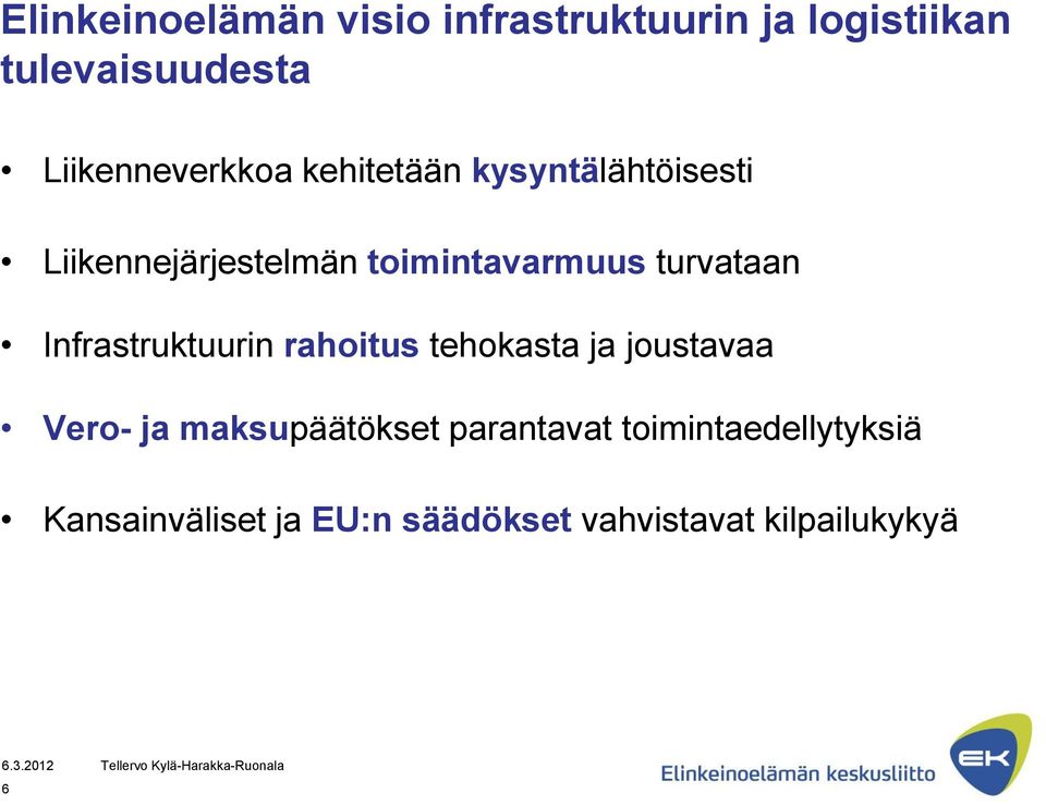 toimintavarmuus turvataan Infrastruktuurin rahoitus tehokasta ja joustavaa Vero-