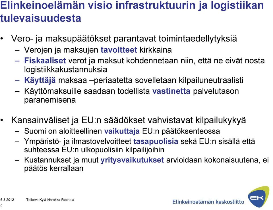 todellista vastinetta palvelutason paranemisena Kansainväliset ja EU:n säädökset vahvistavat kilpailukykyä Suomi on aloitteellinen vaikuttaja EU:n päätöksenteossa Ympäristö- ja