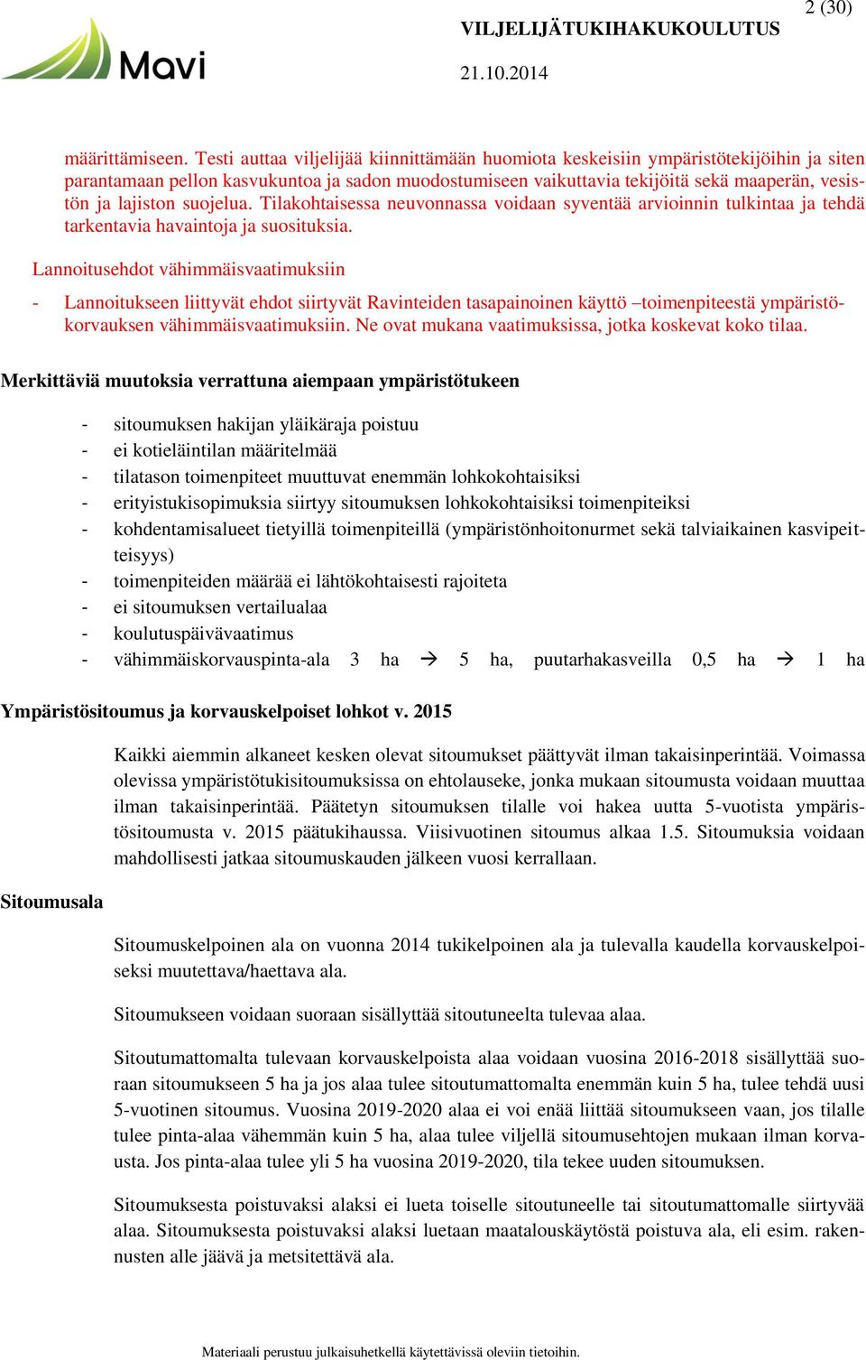 suojelua. Tilakohtaisessa neuvonnassa voidaan syventää arvioinnin tulkintaa ja tehdä tarkentavia havaintoja ja suosituksia.