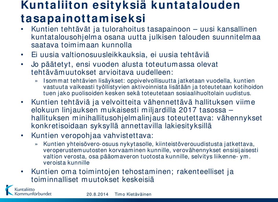 oppivelvollisuutta jatketaan vuodella, kuntien vastuuta vaikeasti työllistyvien aktivoinnista lisätään ja toteutetaan kotihoidon tuen jako puolisoiden kesken sekä toteutetaan sosiaalihuoltolain