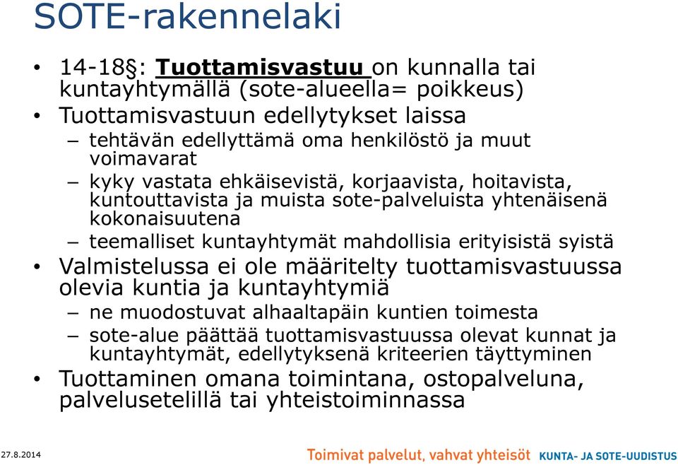 mahdollisia erityisistä syistä Valmistelussa ei ole määritelty tuottamisvastuussa olevia kuntia ja kuntayhtymiä ne muodostuvat alhaaltapäin kuntien toimesta sote-alue