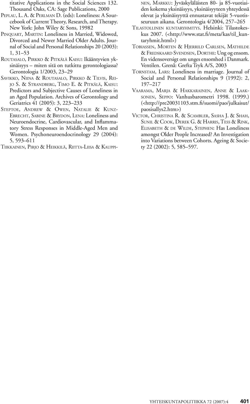 Journal of Social and Personal Relationships 20 (2003): 1, 31 53 Routasalo, Pirkko & Pitkälä Kaisu: Ikääntyvien yksinäisyys miten sitä on tutkittu gerontologiassa?