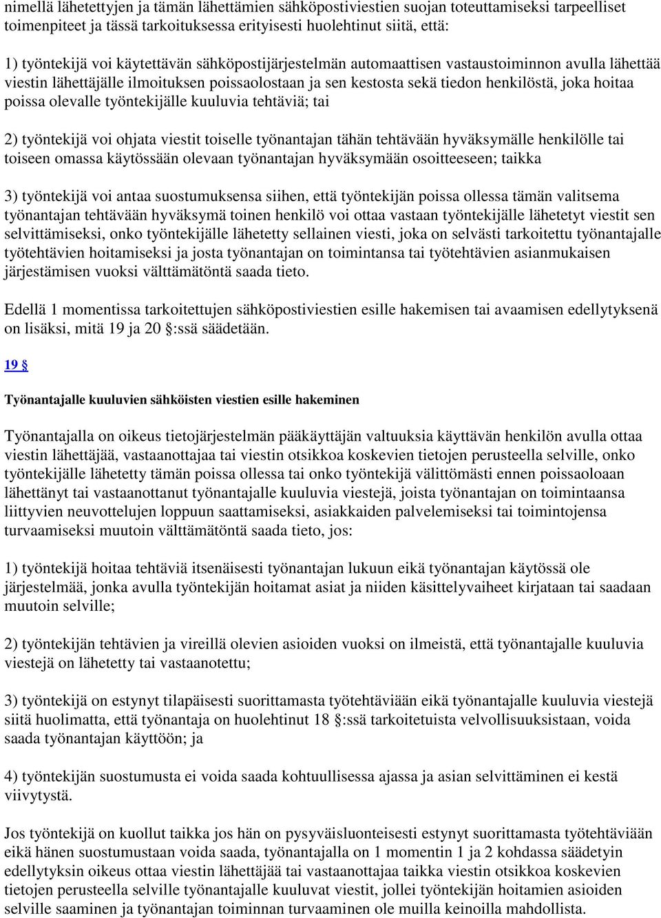 työntekijälle kuuluvia tehtäviä; tai 2) työntekijä voi ohjata viestit toiselle työnantajan tähän tehtävään hyväksymälle henkilölle tai toiseen omassa käytössään olevaan työnantajan hyväksymään