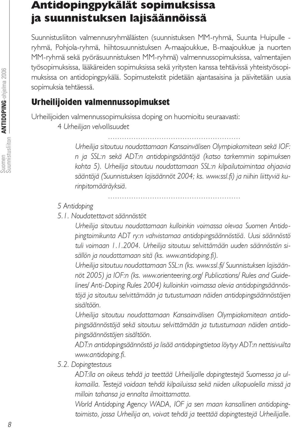 antidopingpykälä. Sopimustekstit pidetään ajantasaisina ja päivitetään uusia sopimuksia tehtäessä.